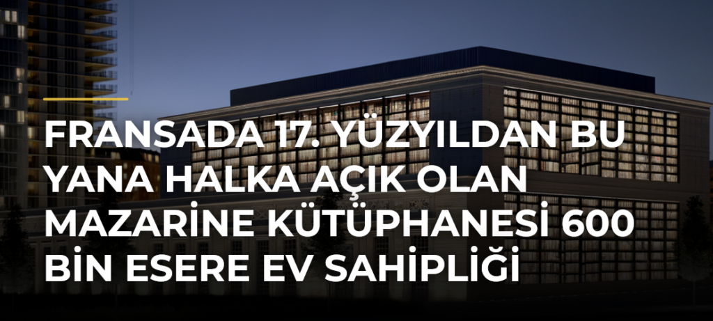 Fransada 17. yüzyıldan bu yana halka açık olan Mazarine Kütüphanesi 600 bin esere ev sahipliği yapıyor