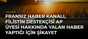 Fransız haber kanalı, Filistin destekçisi AP üyesi hakkında yalan haber yaptığı için şikayet edildi