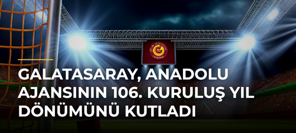 Galatasaray, Anadolu Ajansının 106. Kuruluş Yıl Dönümünü Kutladı