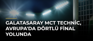 Galatasaray MCT Technic, Avrupa’da Dörtlü Final Yolunda