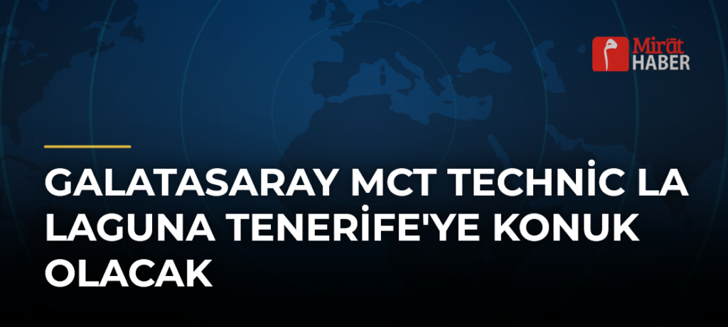 Galatasaray MCT Technic La Laguna Tenerife’ye Konuk Olacak