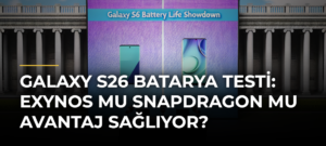 Galaxy S26 Batarya Testi: Exynos mu Snapdragon mu Avantaj Sağlıyor?