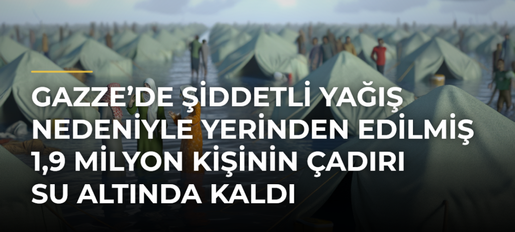 Gazze’de şiddetli yağış nedeniyle yerinden edilmiş 1,9 milyon kişinin çadırı su altında kaldı