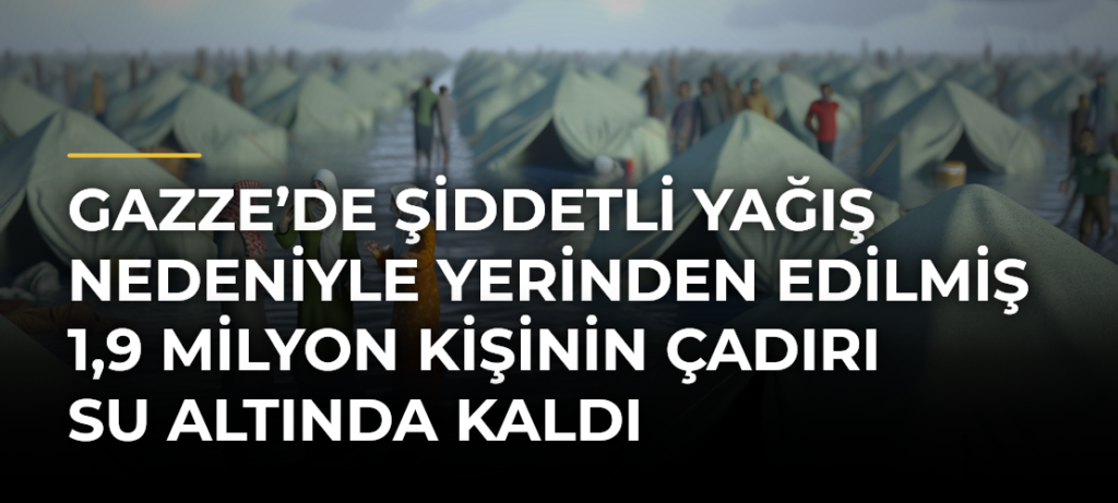 Gazze’de şiddetli yağış nedeniyle yerinden edilmiş 1,9 milyon kişinin çadırı su altında kaldı