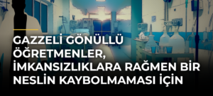Gazzeli gönüllü öğretmenler, imkansızlıklara rağmen bir neslin kaybolmaması için uğraşıyor