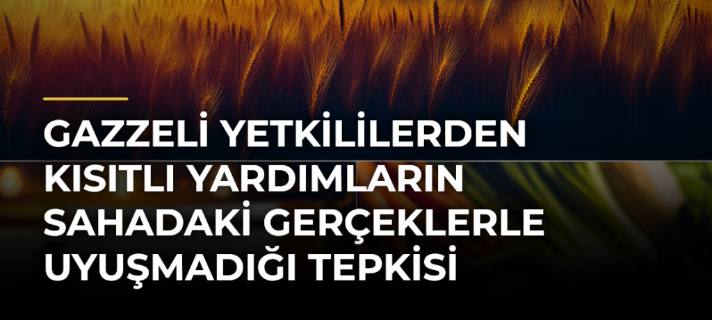 Gazzeli Yetkililerden Kısıtlı Yardımların Sahadaki Gerçeklerle Uyuşmadığı Tepkisi
