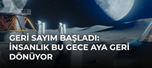 Geri sayım başladı: İnsanlık bu gece Aya geri dönüyor
