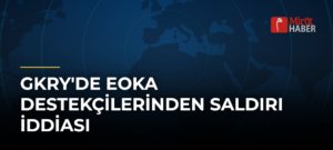 GKRY’de EOKA Destekçilerinden Saldırı İddiası