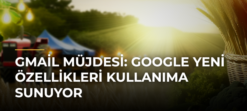 Gmail müjdesi: Google yeni özellikleri kullanıma sunuyor
