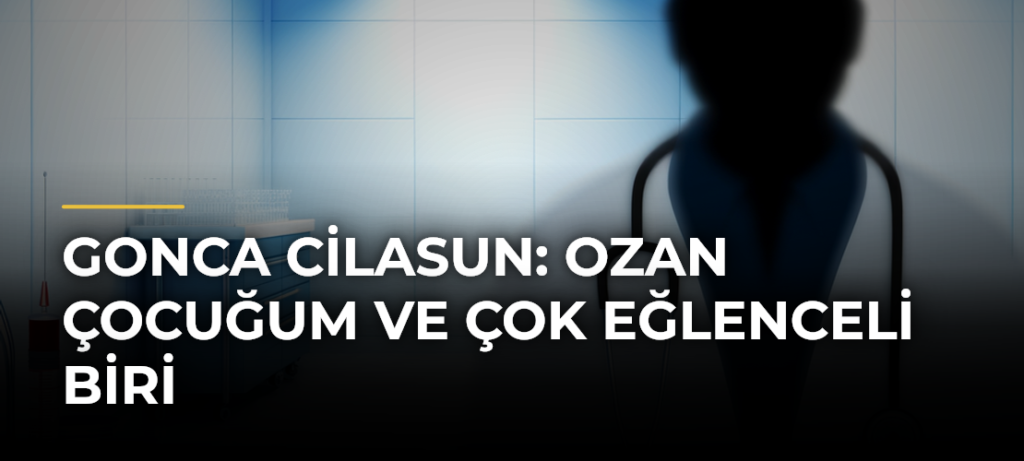 Gonca Cilasun: Ozan çocuğum ve çok eğlenceli biri