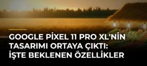 Google Pixel 11 Pro XL’nin tasarımı ortaya çıktı: İşte beklenen özellikler