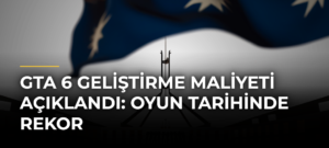 GTA 6 geliştirme maliyeti açıklandı: Oyun tarihinde rekor