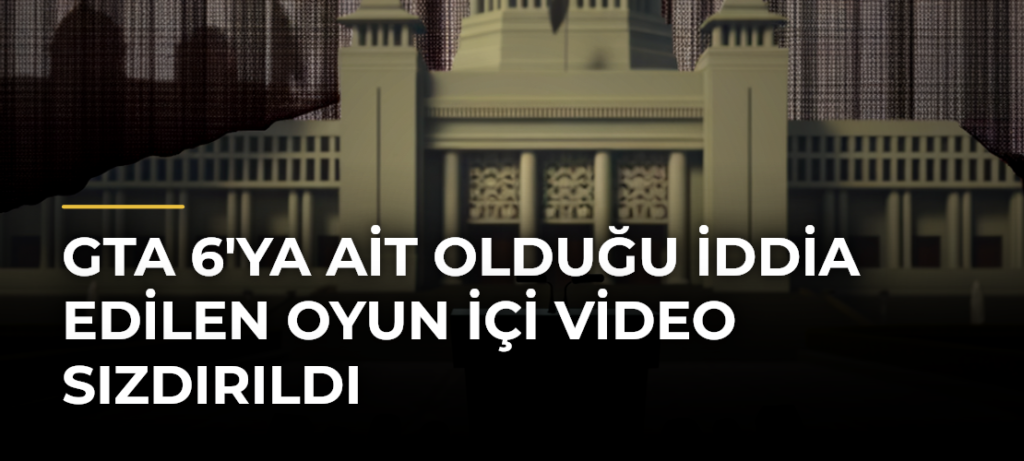 GTA 6’ya Ait Olduğu İddia Edilen Oyun İçi Video Sızdırıldı