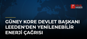 Güney Kore Devlet Başkanı Leeden’den Yenilenebilir Enerji Çağrısı