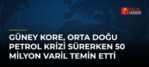 Güney Kore, Orta Doğu Petrol Krizi Sürerken 50 Milyon Varil Temin Etti