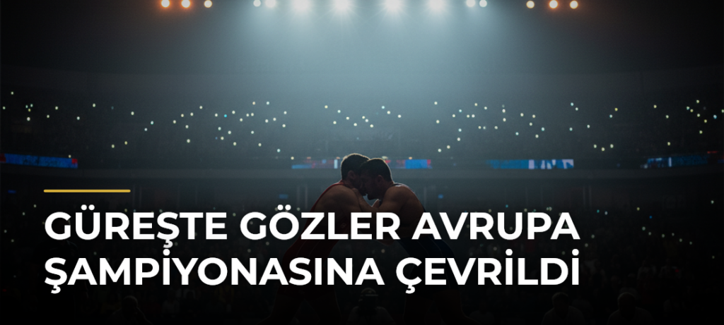 Güreşte gözler Avrupa Şampiyonasına çevrildi