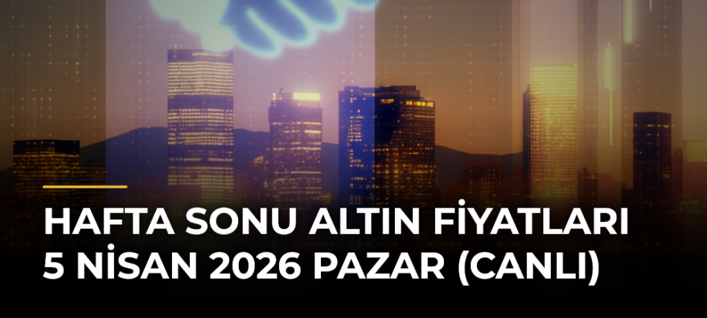 Hafta Sonu Altın Fiyatları 5 Nisan 2026 Pazar (Canlı)