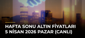 Hafta Sonu Altın Fiyatları 5 Nisan 2026 Pazar (Canlı)