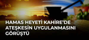 Hamas heyeti Kahire’de ateşkesin uygulanmasını görüştü