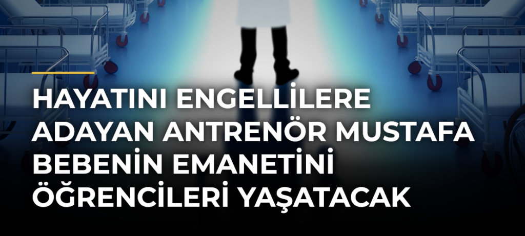 Hayatını engellilere adayan antrenör Mustafa Bebenin emanetini öğrencileri yaşatacak