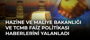 Hazine ve Maliye Bakanlığı ve TCMB faiz politikası haberlerini yalanladı