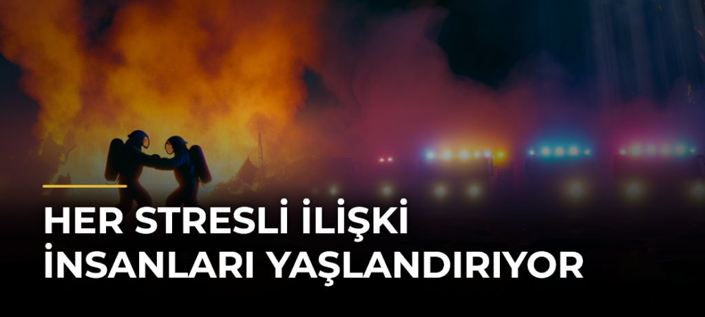 Her stresli ilişki insanları yaşlandırıyor