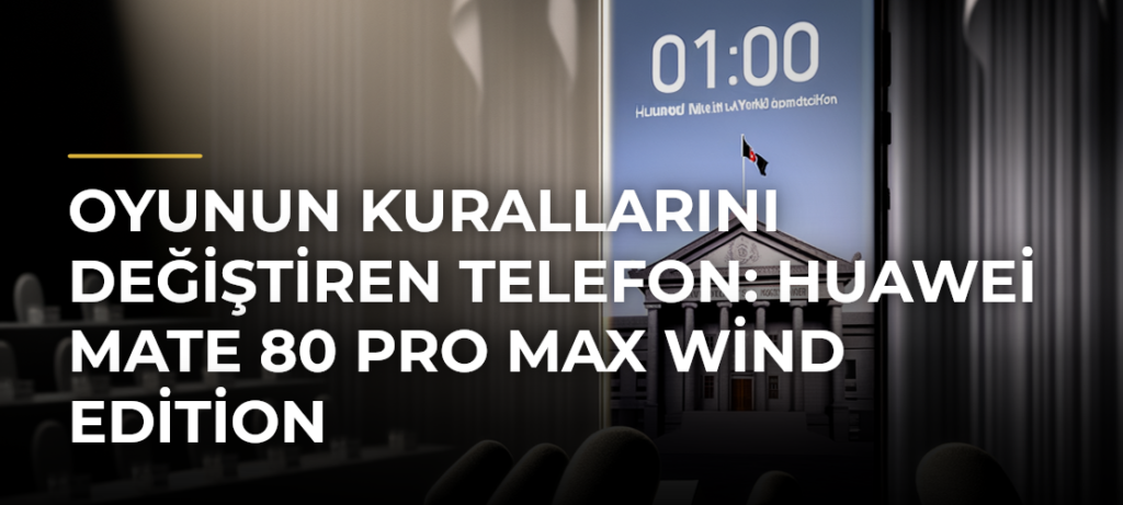Oyunun Kurallarını Değiştiren Telefon: Huawei Mate 80 Pro Max Wind Edition