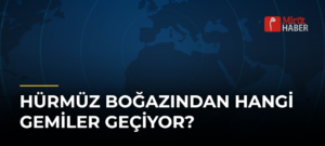 Hürmüz Boğazından Hangi Gemiler Geçiyor?