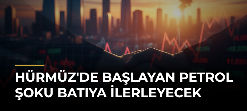 Hürmüz’de Başlayan Petrol Şoku Batıya İlerleyecek
