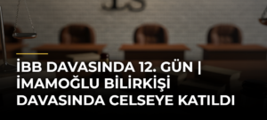 İBB davasında 12. gün | İmamoğlu bilirkişi davasında celseye katıldı