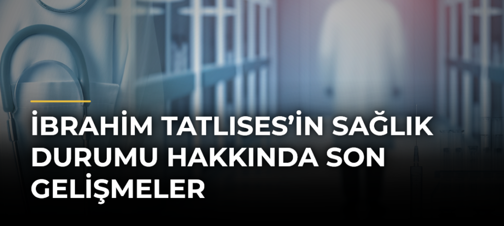 İbrahim Tatlıses’in Sağlık Durumu Hakkında Son Gelişmeler