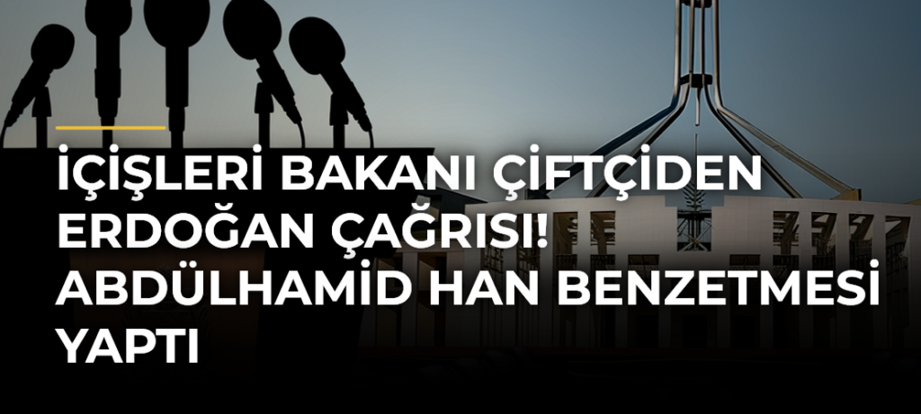 İçişleri Bakanı Çiftçiden Erdoğan çağrısı! Abdülhamid Han benzetmesi yaptı