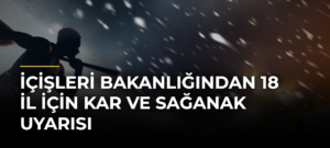 İçişleri Bakanlığından 18 il için kar ve sağanak uyarısı