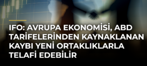 Ifo: Avrupa ekonomisi, ABD tarifelerinden kaynaklanan kaybı yeni ortaklıklarla telafi edebilir