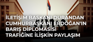 İletişim Başkanı Durandan Cumhurbaşkanı Erdoğan’ın Barış Diplomasisi Trafiğine İlişkin Paylaşım