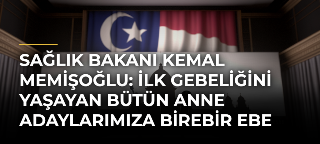 Sağlık Bakanı Kemal Memişoğlu: İlk gebeliğini yaşayan bütün anne adaylarımıza birebir ebe tahsis ediyoruz