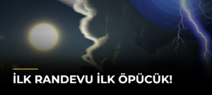 İlk Randevu İlk Öpücük!