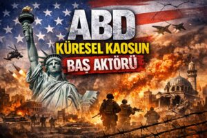 ABD Küresel Kaosun Baş Aktörü