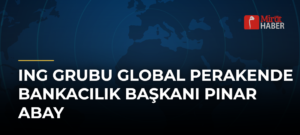 ING Grubu Global Perakende Bankacılık Başkanı Pınar Abay