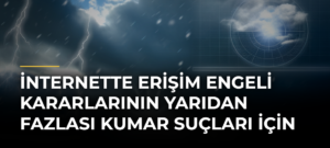 İnternette Erişim Engeli Kararlarının Yarıdan Fazlası Kumar Suçları İçin