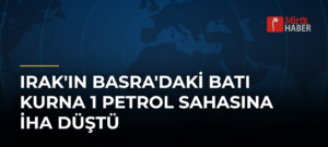 Irak’ın Basra’daki Batı Kurna 1 Petrol Sahasına İHA Düştü