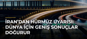 İran’dan Hürmüz Uyarısı: Dünya İçin Geniş Sonuçlar Doğurur