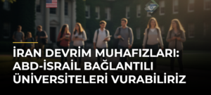 İran Devrim Muhafızları: ABD-İsrail Bağlantılı Üniversiteleri Vurabiliriz