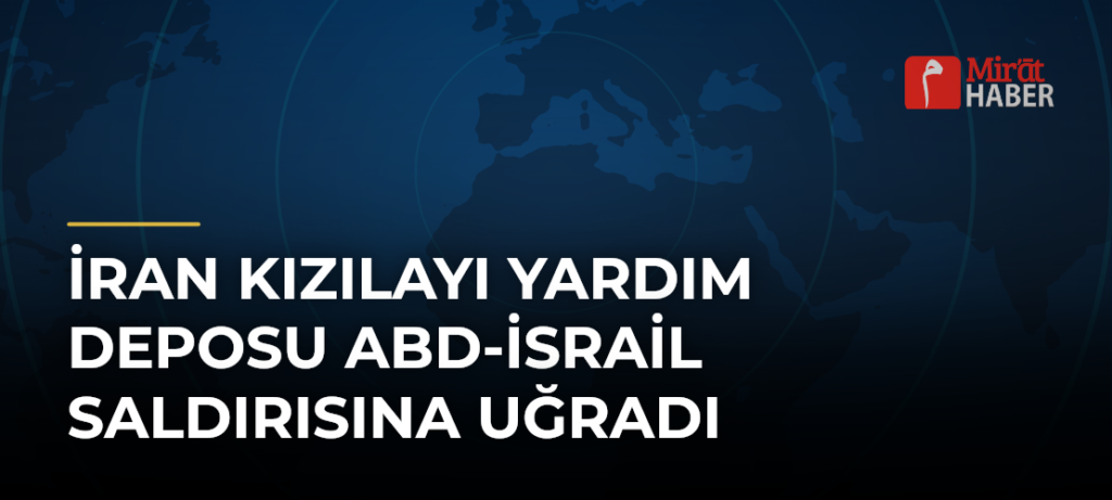 İran Kızılayı Yardım Deposu ABD-İsrail Saldırısına Uğradı