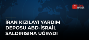 İran Kızılayı Yardım Deposu ABD-İsrail Saldırısına Uğradı