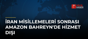 İran Misillemeleri Sonrası Amazon Bahreyn’de Hizmet Dışı