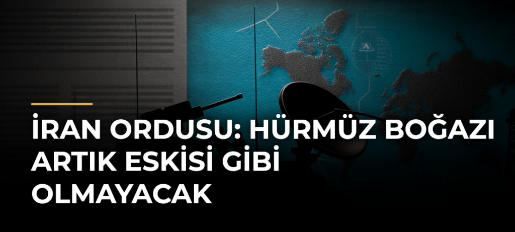 İran ordusu: Hürmüz Boğazı artık eskisi gibi olmayacak