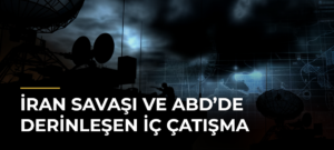 İran Savaşı ve ABD’de Derinleşen İç Çatışma