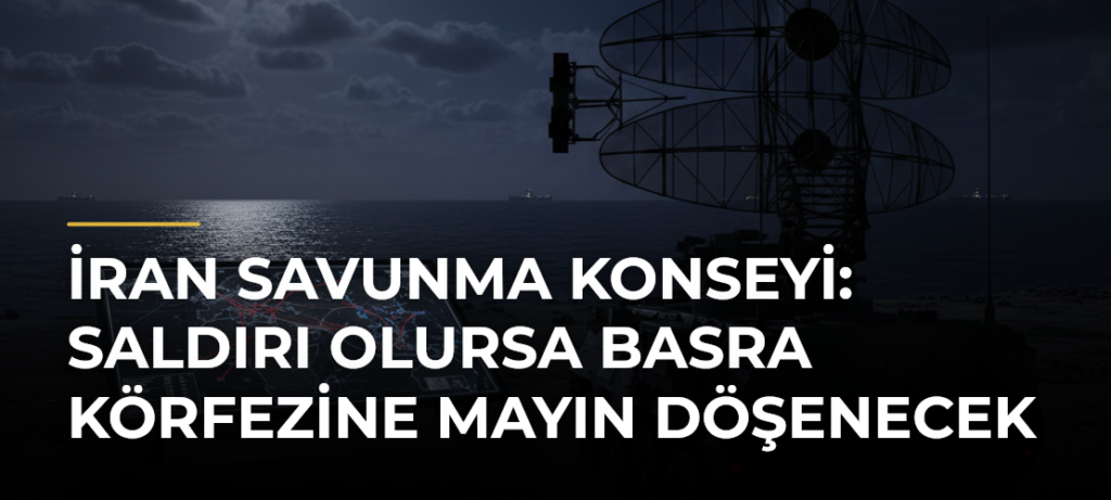 İran Savunma Konseyi: Saldırı olursa Basra Körfezine mayın döşenecek