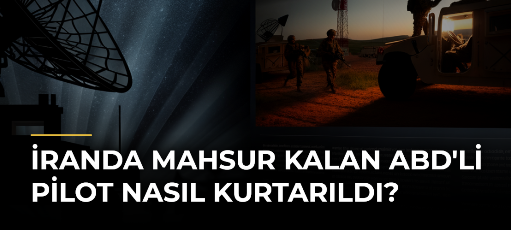 İranda Mahsur Kalan ABD’li Pilot Nasıl Kurtarıldı?